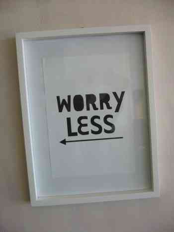 "WORRY LESS"